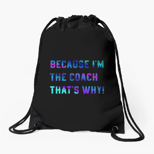 Because I'm The Coach That's Why! Coach Sayings Drawstring Bags