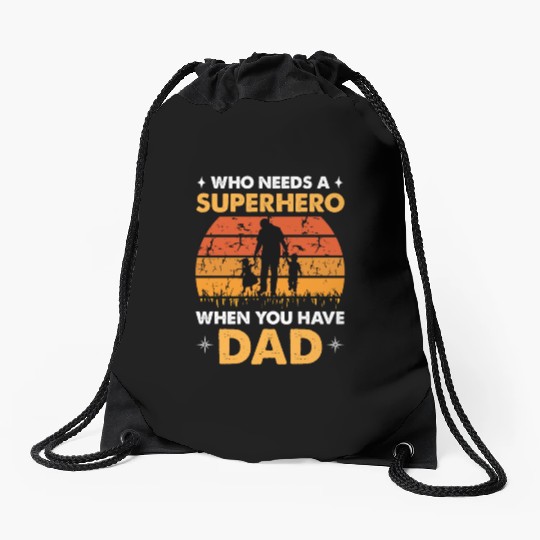 Who Needs A Superhero When You Have Dad Drawstring Bags
