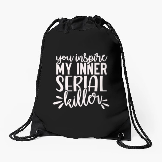 you inspire my inner serial killer; funny; sassy; Drawstring Bags
