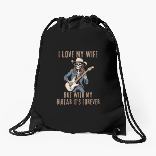 I Love My Wife, But With My Guitar It's Forever Drawstring Bags