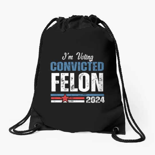 I'm Voting For The Convicted Felon 2024 Drawstring Bags