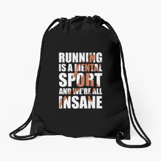 Running is A Mental Sport and We're All Insane Drawstring Bags