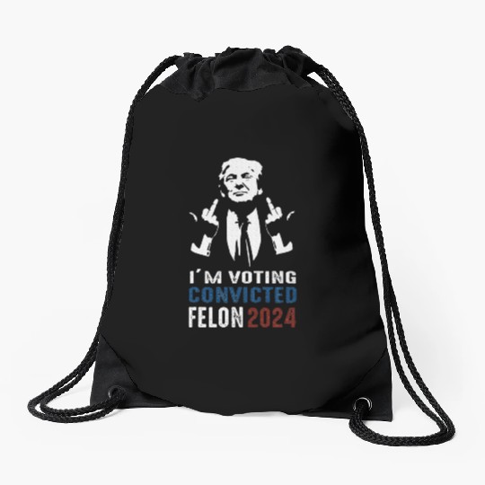 Yes I'm Voting Convicted Felon 2024 Drawstring Bags