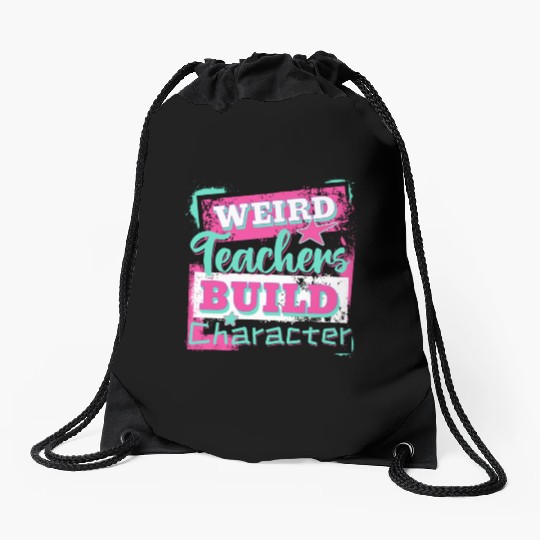 Weird Teachers Build Character Inspirational Quote Drawstring Bags
