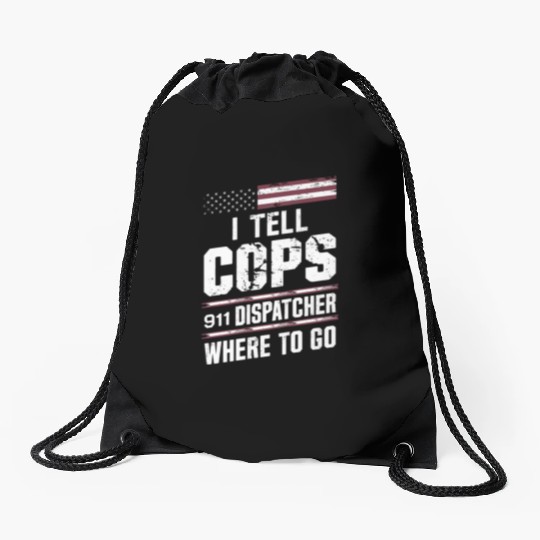 I Tell Cops Where To Go Radio 911 Dispatcher Drawstring Bags