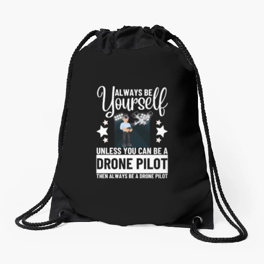 Quadcopter Always Be Yourself Unless You Can Be A Drawstring Bags