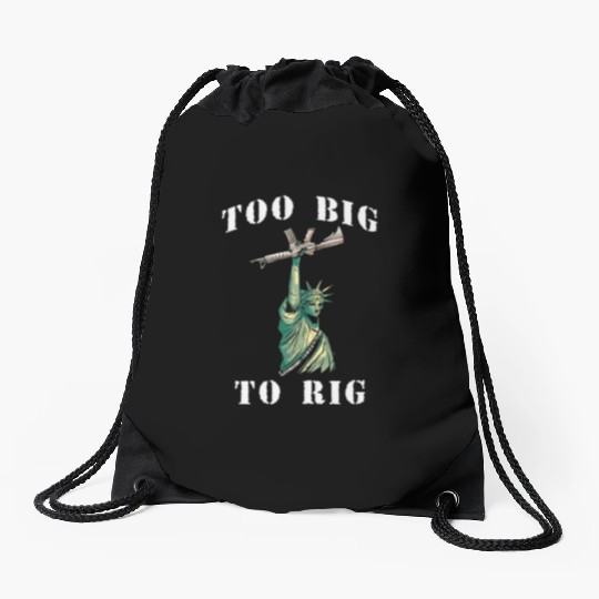 Too Big to Rig 2024 Trump Saying Trump 2024 Drawstring Bags