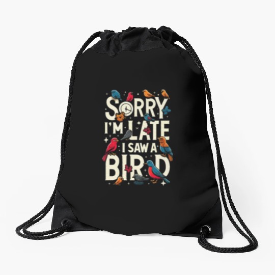 Sorry I'm Late I Saw A Bird Birdwatching Lover Drawstring Bags