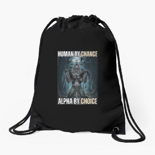 Human By Chance Alpha By Choice Alpha Wolf Meme Drawstring Bags
