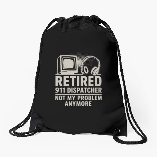 Retired 911 Dispatcher Not My Problem Anymore Drawstring Bags
