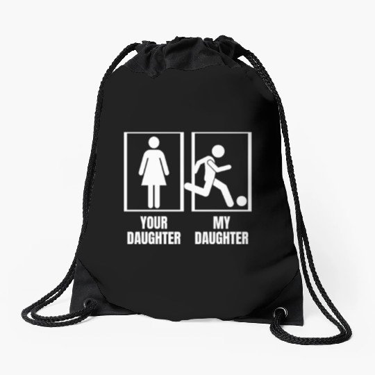 Soccer Your Daughter My Daughter Proud Dad Mom Drawstring Bags