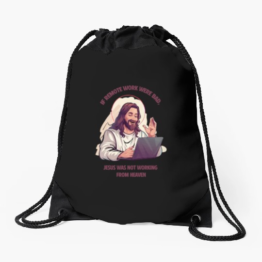 If remote work were bad, Jesus Would Be Here! Drawstring Bags