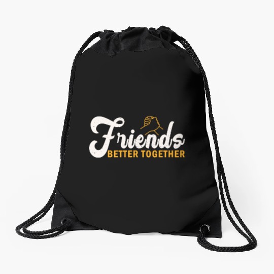 Friends better together Drawstring Bags