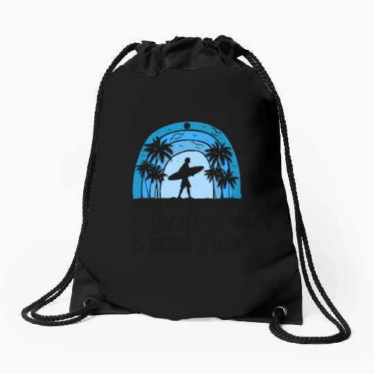 Only Thing I Love more than Surfing is Being a Dad Drawstring Bags