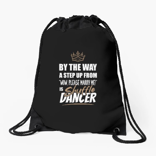 Shuffle Dancer / Dance Teacher is the best. Drawstring Bags