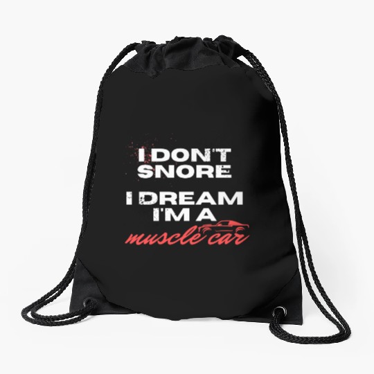 I don't snore, I dream I'm a muscle car Drawstring Bags