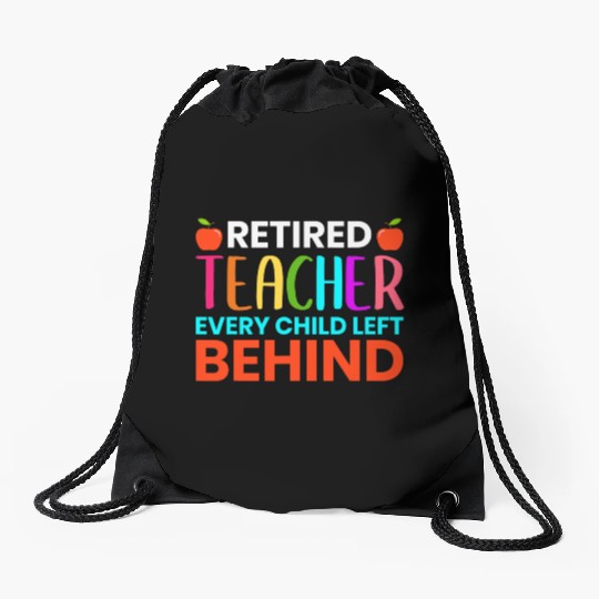 Retired Teacher Every Child Left Behind Retirement Drawstring Bags