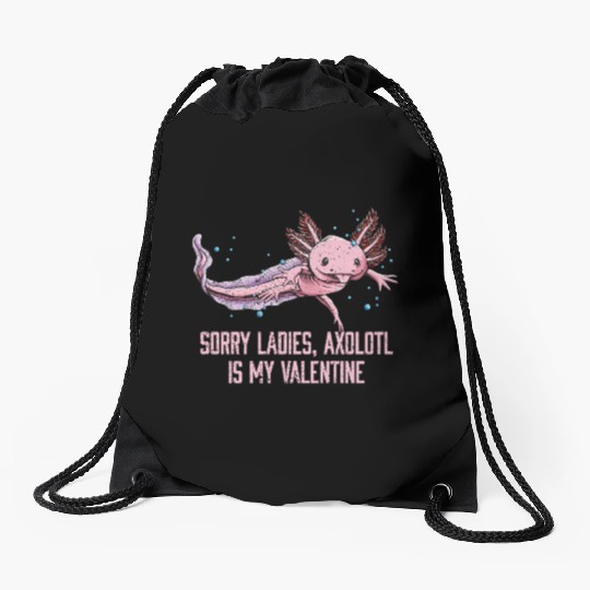 Sorry Ladies Axolotl Is My Valentine Salamander Fu Drawstring Bags
