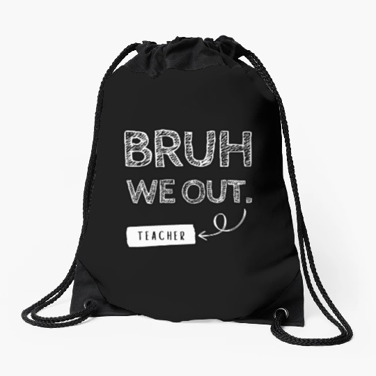 Bruh we out teacher Drawstring Bags