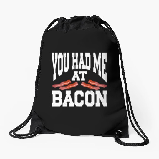 You Had Me At Bacon Drawstring Bags