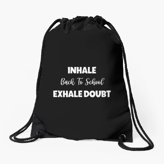 Inhale Back To School Exhale Doubt Drawstring Bags