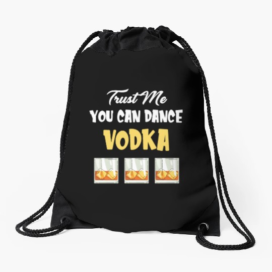 Trust Me You Can Dance -Vodka Liquor Sommelier Drawstring Bags