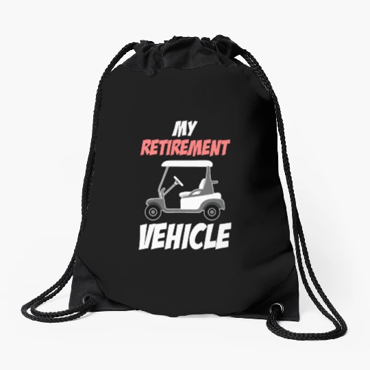 My Retirement Vehicle Funny Golf Cart Driver Drawstring Bags
