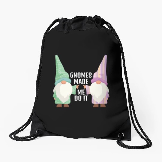 Gnomes Made Me Do It Gnome Garden Gnome Drawstring Bags