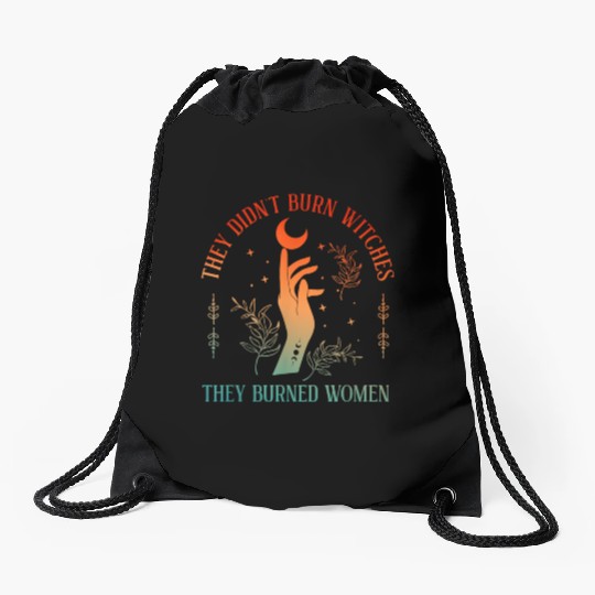 They Didn t Burn Witches They Burned Witchy Femini Drawstring Bags