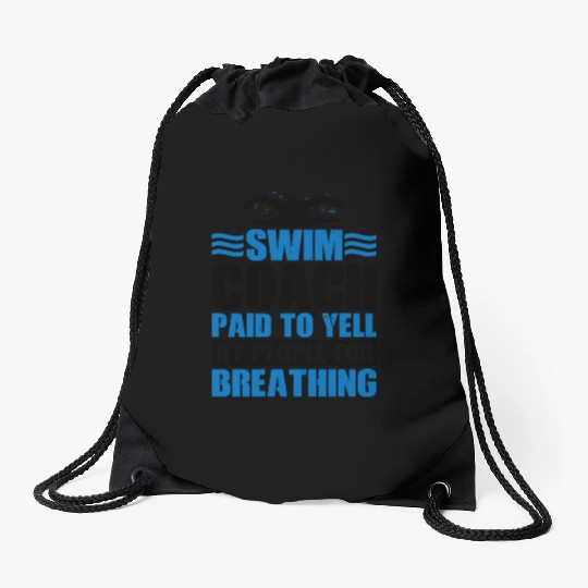 Swim Coach Paid To Yell At People For Breathing 3 Drawstring Bags