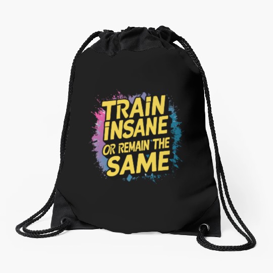Train insane or remain the same Drawstring Bags