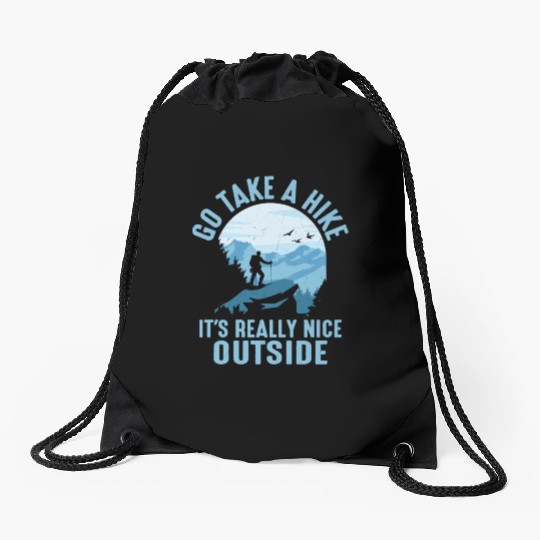 Go Take A Hike It's Really Nice Outside Hiker Hiki Drawstring Bags