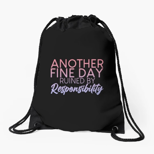 Another Fine Day Ruined By Responsibility 2 Drawstring Bags