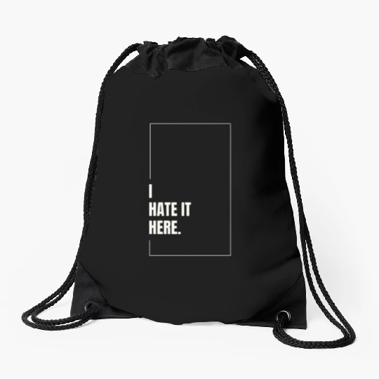 I Hate It Here Drawstring Bags