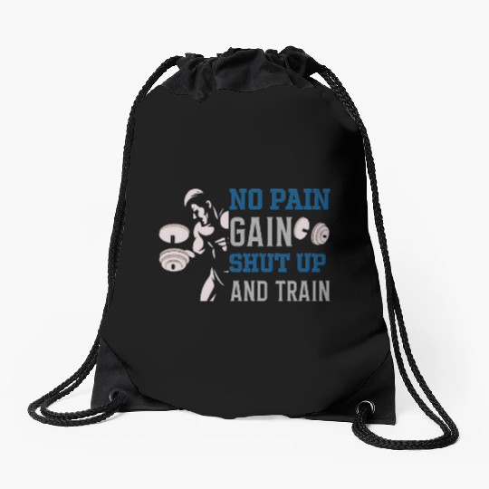 no pain no gain shut up and train Drawstring Bags
