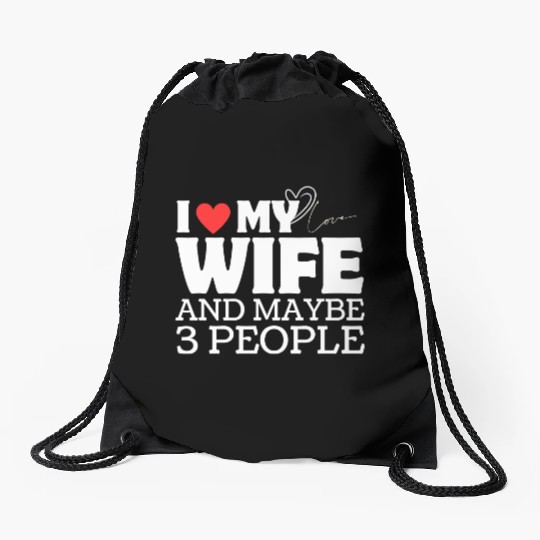 I Love My Wife And Maybe 3 People Drawstring Bags