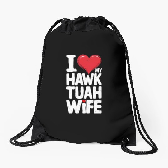 I Love My Hawk Tuah Wife Funny Hawk Tua Wife Drawstring Bags