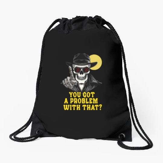 You Got A Problem With That Halloween Drawstring Bags