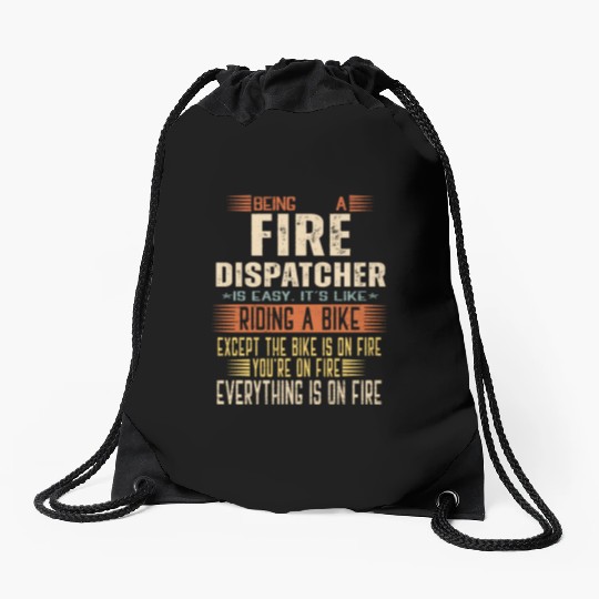 Being a Fire Dispatcher is Easy. It's like Riding Drawstring Bags