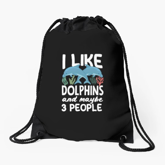 I Like Dolphins And Maybe 3 People Drawstring Bags