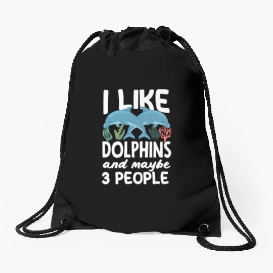 I Like Dolphins And Maybe 3 People Drawstring Bags