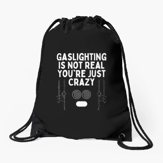 Gaslighting Is Not Real You re Just Crazy Drawstring Bags