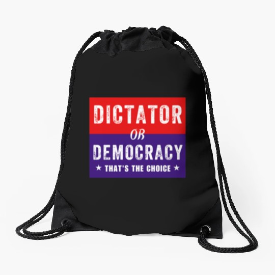Dictator or Democracy That's The Choice Drawstring Bags