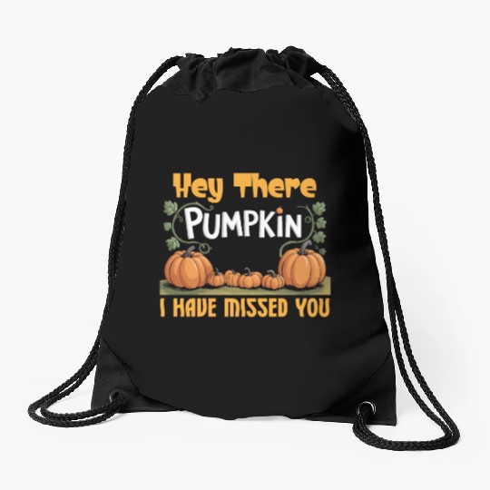 Hey There Pumpkin I Have Missed You Drawstring Bags