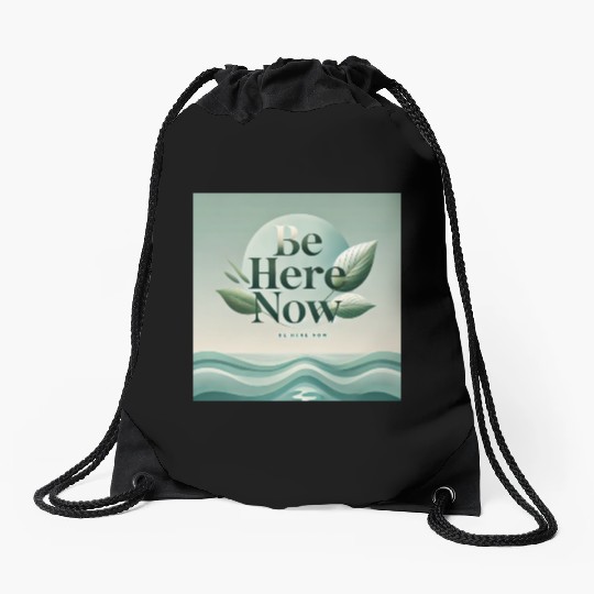 "Be Here Now - Mindful Living" Drawstring Bags