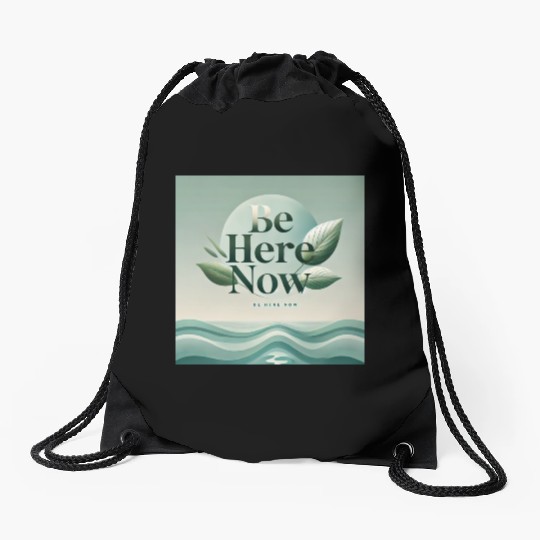 "Be Here Now - Mindful Living" Drawstring Bags