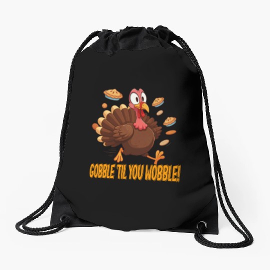 Gobble 'Til You Wobble! Thanksgiving Fun Drawstring Bags