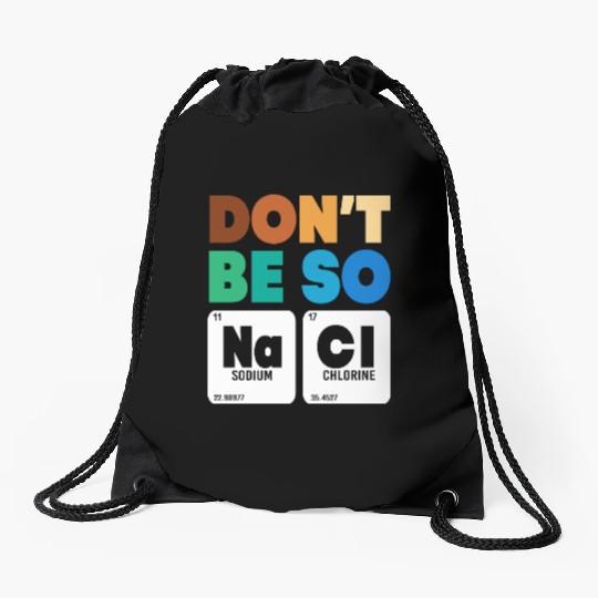 Organic Chemistry Periodic Table Don't Be So Salty Drawstring Bags