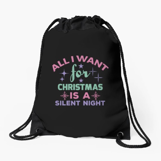 All I want for Christmas is a silent night Drawstring Bags