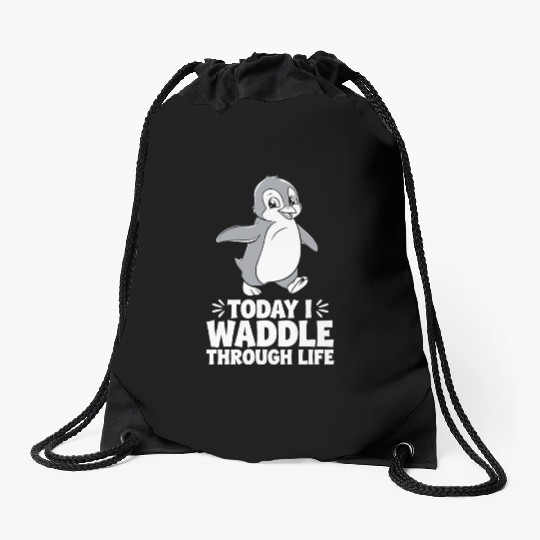 Today I Waddle Through Life Penguin Quote Drawstring Bags